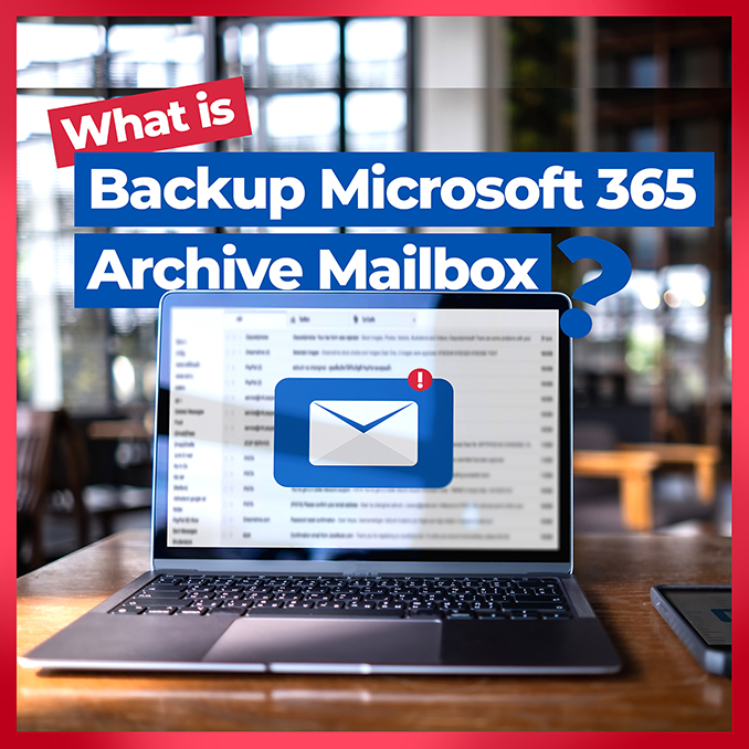 What is Backup Microsoft 365 Archive Mailbox?